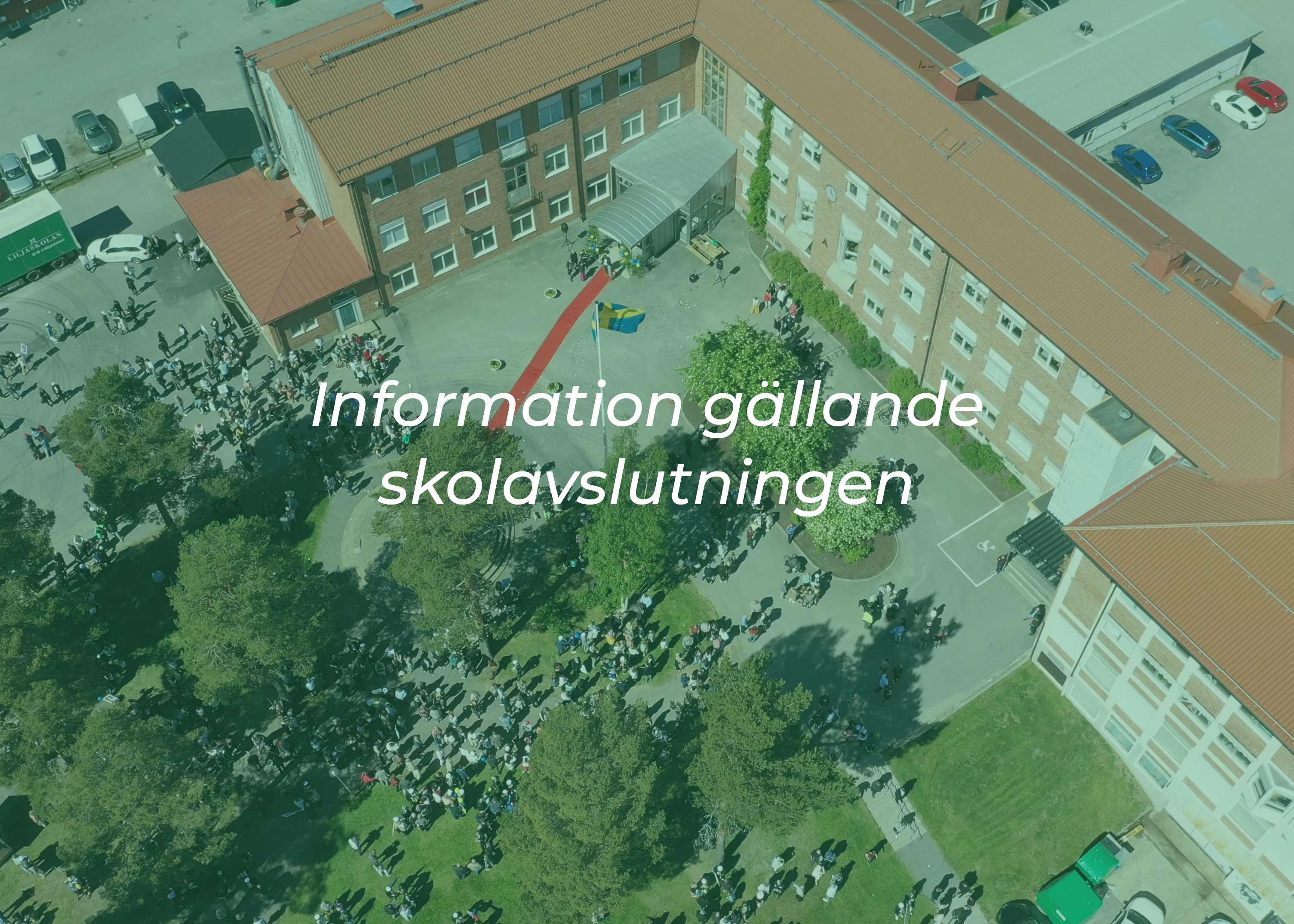 flygfoto över Liljaskolan med texten "infomration gällande skolavslutningen"